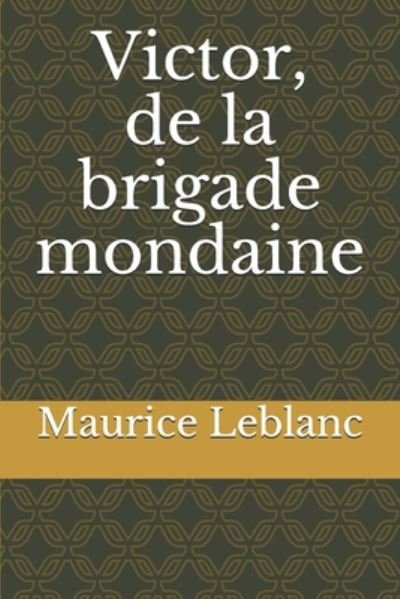 Victor, de la brigade mondaine - Maurice Leblanc - Books - Independently Published - 9798674006305 - August 10, 2020
