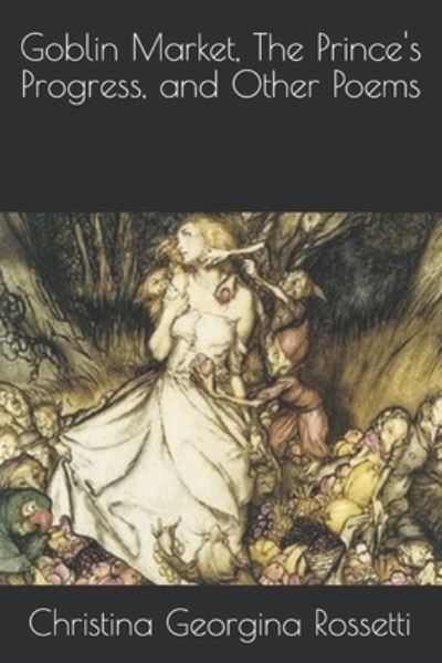 Cover for Christina Georgina Rossetti · Goblin Market, The Prince's Progress, and Other Poems (Paperback Book) (2020)