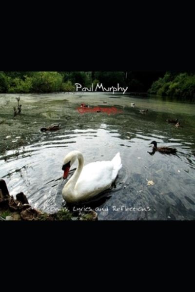 Journeys... Poems, Lyrics and Reflections - Paul Murphy - Books - Independently Published - 9798705731305 - June 4, 2021