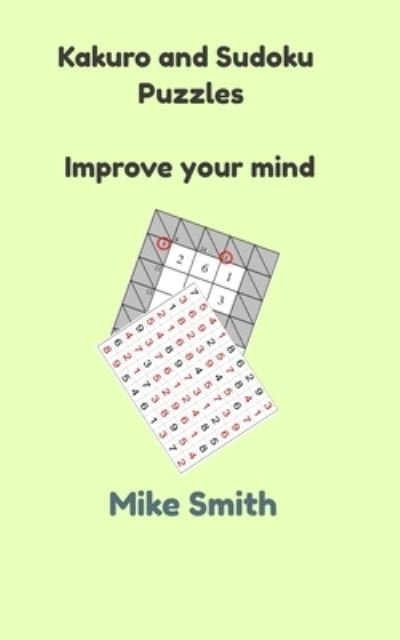 Kakuro and sudoku puzzles - Mike Smith - Livros - Independently Published - 9798714711305 - 28 de fevereiro de 2021