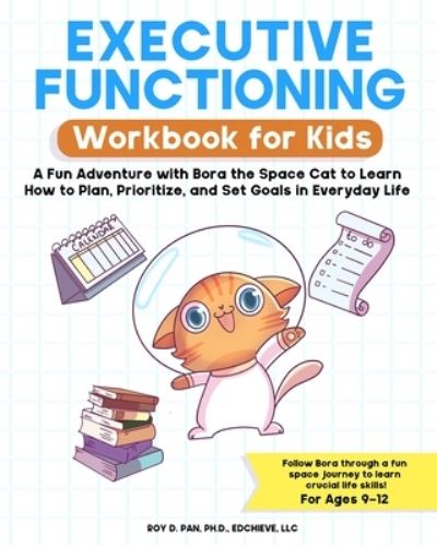 Cover for Roy D Pan · Executive Functioning Workbook for Kids: A Fun Adventure with Bora the Space Cat to Learn How to Plan, Prioritize, and Set Goals in Everyday Life (Paperback Book) (2022)