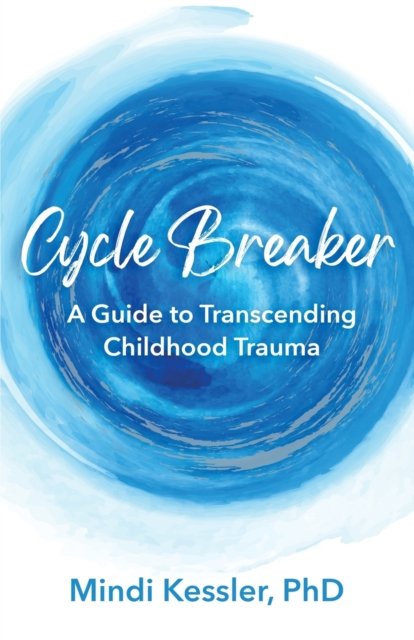 Cover for Mindi R Kessler · Cycle Breaker: A Guide To Transcending Childhood Trauma (Paperback Book) (2022)