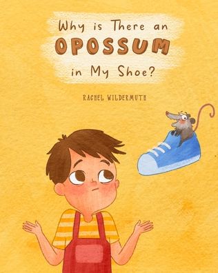 Cover for Wildermuth Rachel Wildermuth · Why is There an Opossum in My Shoe? (Paperback Book) (2022)