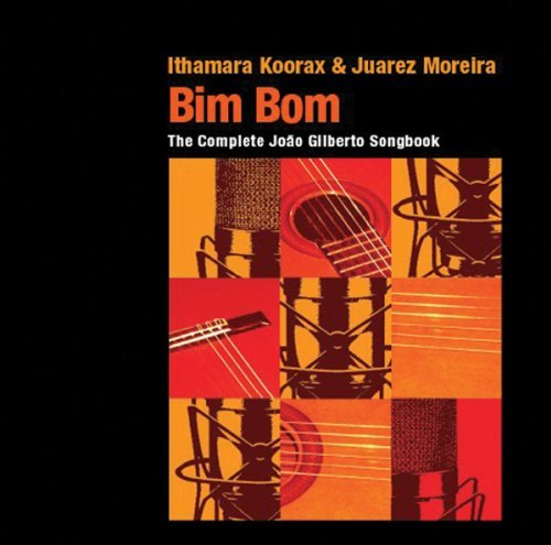 Bim Bom (The Complete Joao Gilberto Songbook) - Koorax, Ithamara & Juarez Moreira - Musik - JAZZ - 0181212000306 - 27. oktober 2017