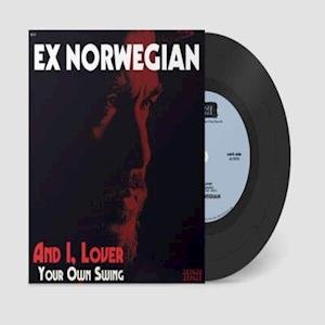 Cover for Ex Norwegian · And I Lover / Your Own Swing (7&quot;) (2020)