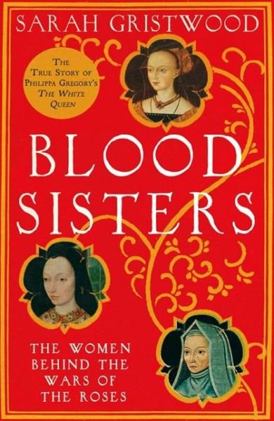 Cover for Sarah Gristwood · Blood Sisters: The Women Behind the Wars of the Roses (Paperback Book) (2013)