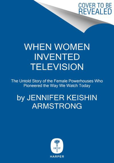 Cover for Jennifer Keishin Armstrong · When Women Invented Television: The Untold Story of the Female Powerhouses Who Pioneered the Way We Watch Today (Inbunden Bok) (2021)