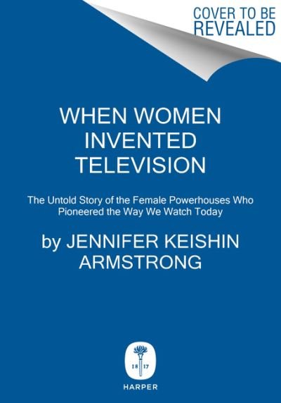 Cover for Jennifer Keishin Armstrong · When Women Invented Television: The Untold Story of the Female Powerhouses Who Pioneered the Way We Watch Today (Gebundenes Buch) (2021)