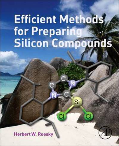 Efficient Methods for Preparing Silicon Compounds - Roesky, Herbert W (University of Goettingen, Germany) - Books - Elsevier Science Publishing Co Inc - 9780128035306 - May 31, 2016