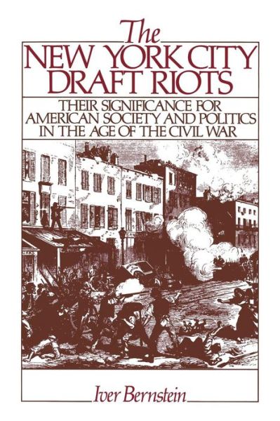 Cover for Iver Bernstein · The New York City Draft Riots: Their Significance for American Society and Politics in the Age of the Civil War (Paperback Book) (1991)