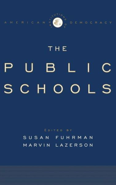 Cover for Fuhrman, Susan (Dean of the Graduate School of Education, Dean of the Graduate School of Education) · The Public Schools - Institutions of American Democracy (Hardcover Book) (2005)