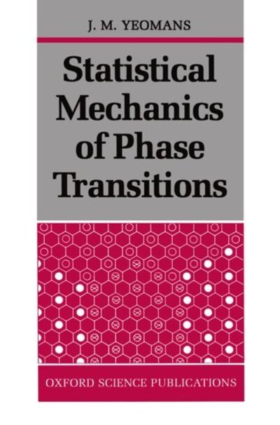 Cover for Yeomans, J. M. (Pauline Chan Fellow in Physics, Pauline Chan Fellow in Physics, St Hilda's College, Oxford) · Statistical Mechanics of Phase Transitions (Paperback Bog) (1992)