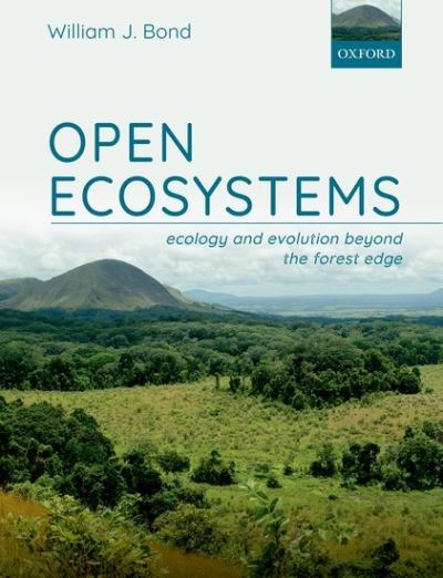 Cover for Bond, William J. (Professor Emeritus, Professor Emeritus, Department of Biological Sciences, University of Cape Town, South Africa) · Open Ecosystems: Ecology and Evolution Beyond the Forest Edge (Paperback Book) (2021)