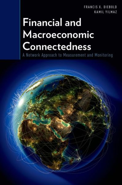 Cover for Diebold, Francis X. (Professor of Economics, Professor of Economics, University of Pennsylvania) · Financial and Macroeconomic Connectedness: A Network Approach to Measurement and Monitoring (Paperback Book) (2015)