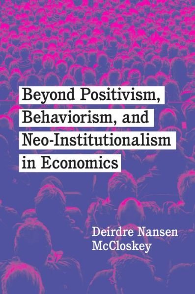 Cover for Deirdre Nansen McCloskey · Beyond Positivism, Behaviorism, and Neoinstitutionalism in Economics (Gebundenes Buch) (2022)