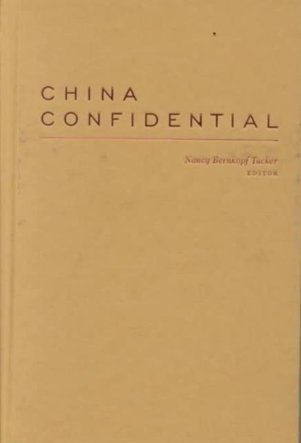 Cover for Nancy Bernkopf Tucker · China Confidential: American Diplomats and Sino-American Relations, 1945-1996 (Hardcover Book) (2001)
