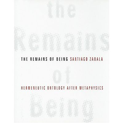 Cover for Santiago Zabala · The Remains of Being: Hermeneutic Ontology After Metaphysics (Hardcover Book) (2009)