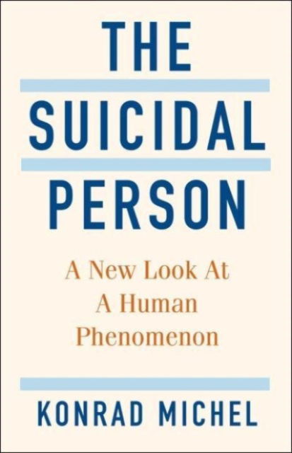 Cover for Konrad Michel · The Suicidal Person: A New Look at a Human Phenomenon (Hardcover Book) (2023)