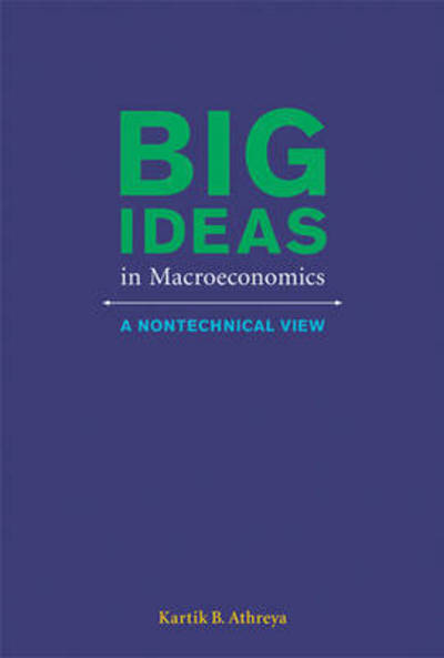 Cover for Athreya, Kartik B. (Federal Reserve Bank of Richmond) · Big Ideas in Macroeconomics: A Nontechnical View - The MIT Press (Paperback Book) (2015)