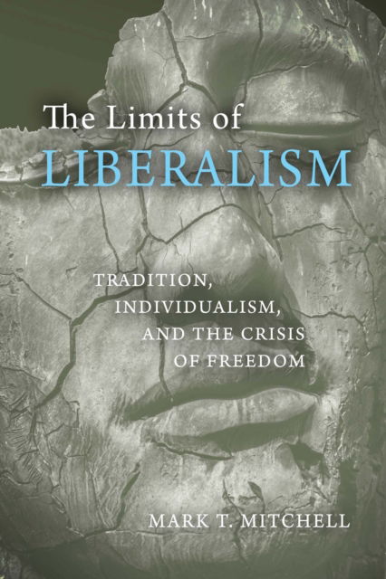 Cover for Mark T. Mitchell · The Limits of Liberalism: Tradition, Individualism, and the Crisis of Freedom (Paperback Book) (2025)