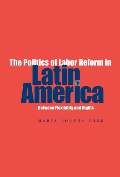 Cover for Cook, Maria Lorena (Cornell University) · The Politics of Labor Reform in Latin America: Between Flexibility and Rights (Paperback Book) (2009)