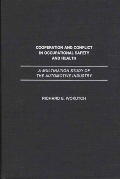 Cover for Richard A. Wokutch · Cooperation and Conflict in Occupational Safety and Health: A Multination Study of the Automotive Industry (Hardcover Book) (1990)