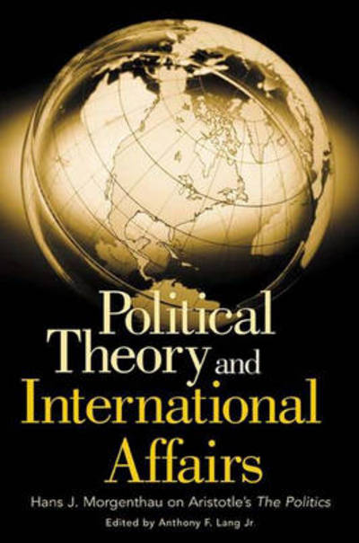 Cover for Anthony Lang · Political Theory and International Affairs: Hans J. Morgenthau on Aristotle's The Politics (Paperback Book) (2004)