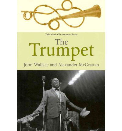 The Trumpet - Yale Musical Instrument Series - John Wallace - Kirjat - Yale University Press - 9780300112306 - torstai 15. maaliskuuta 2012