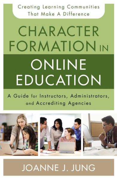 Cover for Joanne J. Jung · Character Formation in Online Education: A Guide for Instructors, Administrators, and Accrediting Agencies (Paperback Book) (2015)