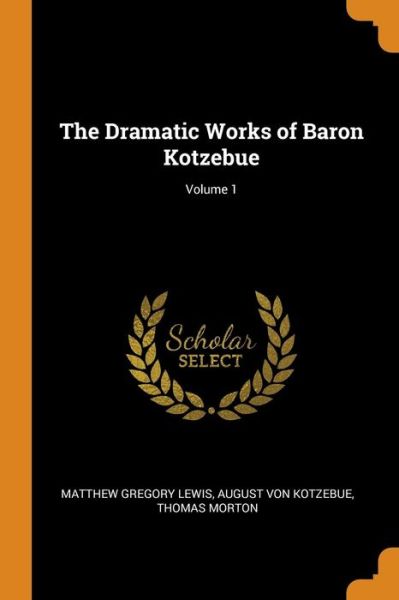 Cover for Matthew Gregory Lewis · The Dramatic Works of Baron Kotzebue; Volume 1 (Paperback Book) (2018)