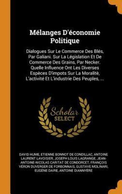 Cover for David Hume · Mélanges D'économie Politique Dialogues Sur Le Commerce Des Blés, Par Galiani. Sur La Législation Et De Commerce Des Grains, Par Necker. Quelle ... L'industrie Des Peuples, ... (Hardcover Book) (2018)