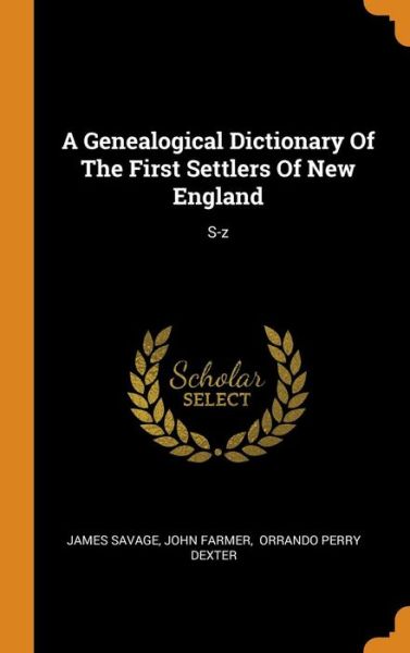 A Genealogical Dictionary of the First Settlers of New England - James Savage - Books - Franklin Classics - 9780343386306 - October 15, 2018