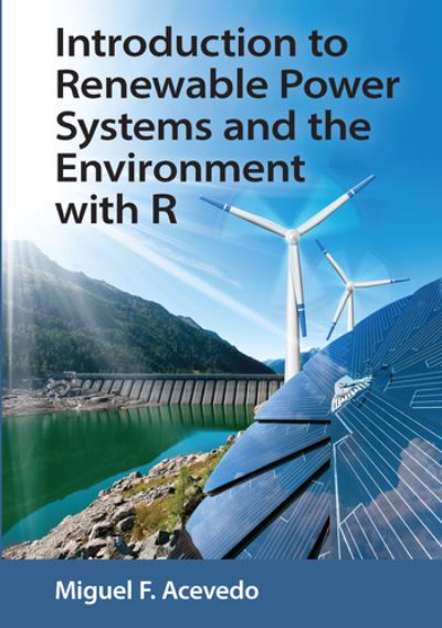 Cover for Acevedo, Miguel F. (University of North Texas Department of Geography, Denton, TX) · Introduction to Renewable Power Systems and the Environment with R (Paperback Book) (2020)