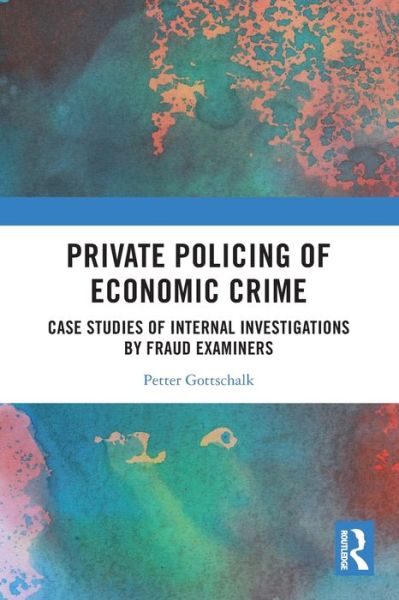 Private Policing of Economic Crime: Case Studies of Internal Investigations by Fraud Examiners - Petter Gottschalk - Livres - Taylor & Francis Ltd - 9780367696306 - 29 août 2022