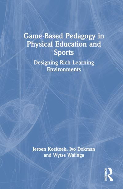 Cover for Koekoek, Jeroen (Windesheim Univ of Applied Sciences, Netherlands) · Game-Based Pedagogy in Physical Education and Sports: Designing Rich Learning Environments (Innbunden bok) (2022)