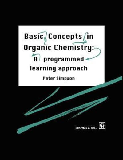 Basic Concepts in Organic Chemistry: A Programmed Learning Approach - P. Simpson - Books - Chapman and Hall - 9780412558306 - December 31, 1993