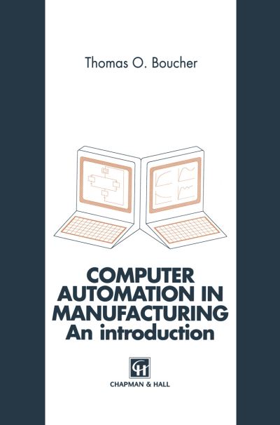 Computer Automation in Manufacturing: An introduction - Thomas O. Boucher - Books - Chapman and Hall - 9780412602306 - December 31, 1995