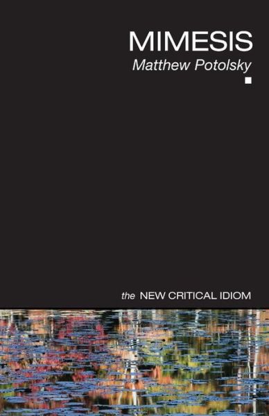 Cover for Potolsky, Matthew (The University of Utah, USA) · Mimesis - The New Critical Idiom (Paperback Book) (2006)