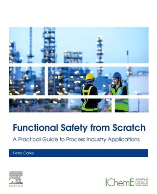 Cover for Clarke, Peter (Managing Director, xSeriCon, Pyeongtaek, South Korea) · Functional Safety from Scratch: A Practical Guide to Process Industry Applications (Paperback Book) (2023)