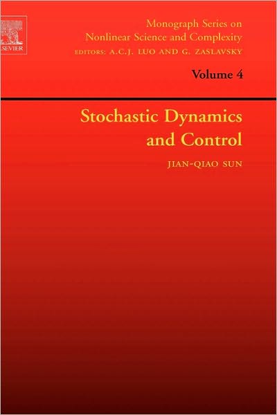 Stochastic Dynamics and Control - Monograph Series on Nonlinear Science and Complexity - Sun, Jian-Qiao (University of Delaware, Department of Mechanical Engineering, Newark, U.S.A.) - Livros - Elsevier Science & Technology - 9780444522306 - 10 de agosto de 2006
