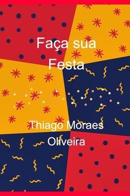 Cover for Thiago Moraes Oliveira · Faca sua Festa (Paperback Book) (2020)