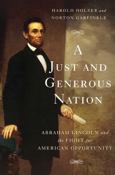 Cover for Harold Holzer · A Just and Generous Nation: Abraham Lincoln and the Fight for American Opportunity (Hardcover Book) (2015)