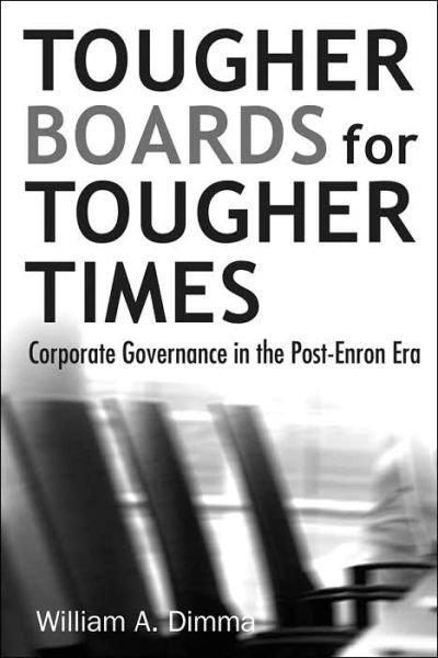Cover for Dimma, William A. (Harvard University) · Tougher Boards for Tougher Times: Corporate Governance in the Post- Enron Era (Innbunden bok) (2006)
