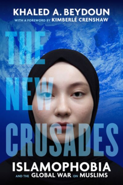 Cover for Khaled A. Beydoun · The New Crusades: Islamophobia and the Global War on Muslims (Hardcover Book) (2023)