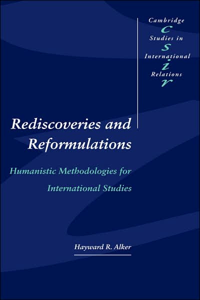 Cover for Alker, Hayward R. (Massachusetts Institute of Technology) · Rediscoveries and Reformulations: Humanistic Methodologies for International Studies - Cambridge Studies in International Relations (Hardcover Book) (1996)