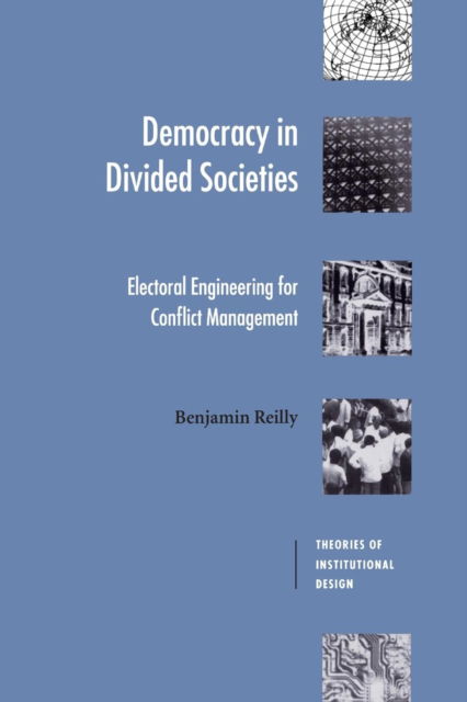 Cover for Reilly, Benjamin (Australian National University, Canberra) · Democracy in Divided Societies: Electoral Engineering for Conflict Management - Theories of Institutional Design (Paperback Book) (2001)