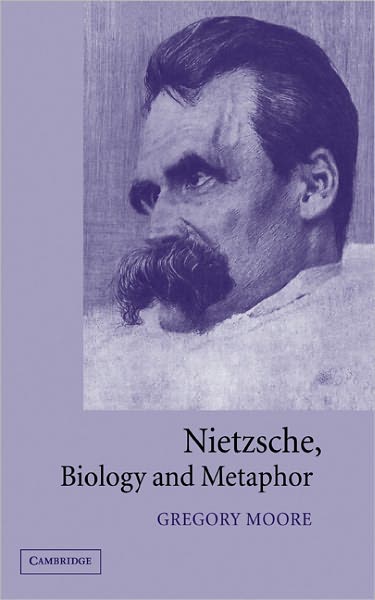 Cover for Moore, Gregory (Sidney Sussex College, Cambridge) · Nietzsche, Biology and Metaphor (Hardcover Book) (2002)