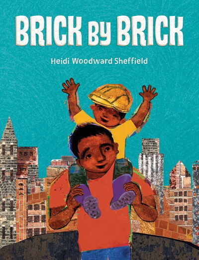 Brick by Brick - Heidi Woodward Sheffield - Kirjat - Nancy Paulsen Books - 9780525517306 - tiistai 5. toukokuuta 2020