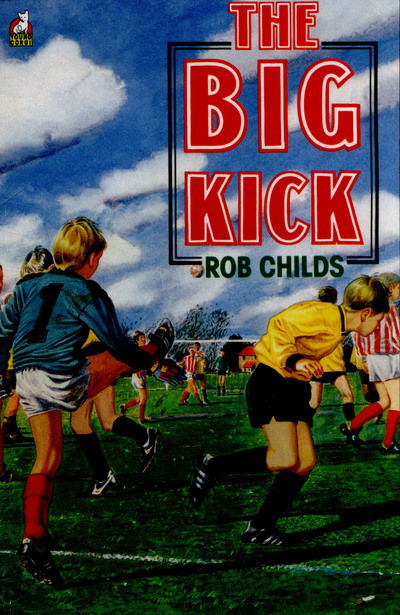 The Big Kick - Rob Childs - Książki - Penguin Random House Children's UK - 9780552573306 - 27 listopada 2014