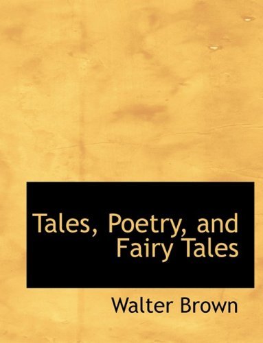 Tales, Poetry, and Fairy Tales - Walter Brown - Books - BiblioLife - 9780554917306 - August 21, 2008